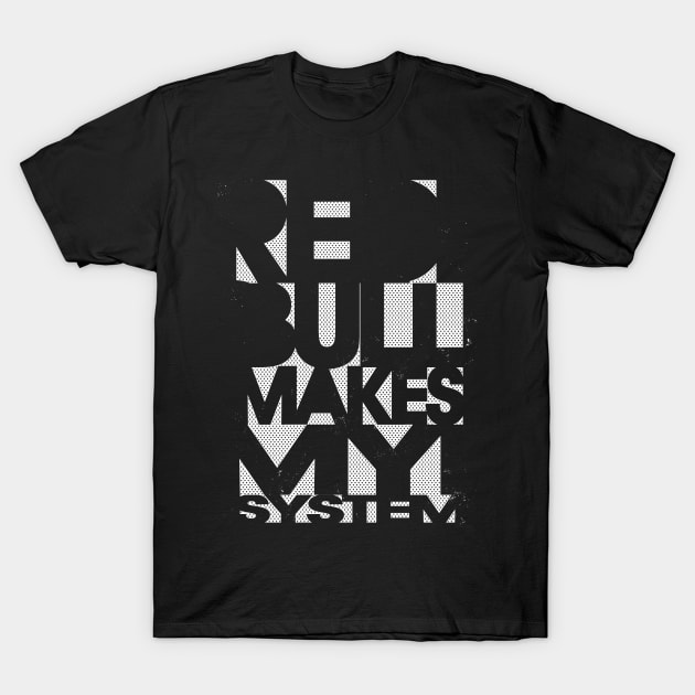 Makes my system T-Shirt by sixstyle